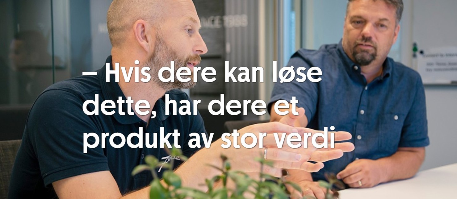 "Hvis dere kan løse dette, har dere et produkt av stor verdi" 